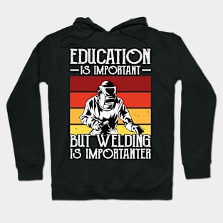 Education Is Important But Welding Is Importanter T Shirt For Women Men Hoodie